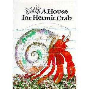 A House for Hermit Crab -- Eric Carle